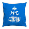 Keep Calm And Let Alexander Handle It Throw Pillow