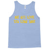 me not love Tank Top