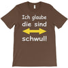 ich glaube die sind schwul T-Shirt