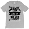 I've Been Called A Lot Of Names But Daddy Is My Favorite T-Shirt