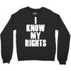 i know my rights Crewneck Sweatshirt