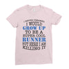 i never dreamed i would grow up to be a super cool runner but here i a Ladies Fitted T-Shirt