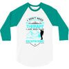 I Dont Need Therapy I Just Need Backpacking 3/4 Sleeve Shirt