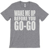 wake me up before you go go T-Shirt