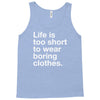 life is too short to wear boring clothes Tank Top