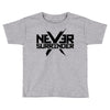 never surrender 2 Toddler T-shirt