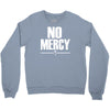 no mercy Crewneck Sweatshirt