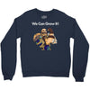 we can grow it! Crewneck Sweatshirt
