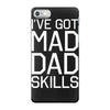 i've got mad dad skills iPhone 7 Case