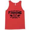 All I Care About Is Fishing And Like Maybe 3 People And Beer Tank Top