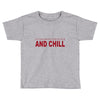 and chill Toddler T-shirt