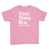 cool story bro, tell it again Youth Tee