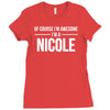 of course i'm awesome i'm a nicole Ladies Fitted T-Shirt