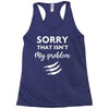 Sorry That is Not My Problem Racerback Tank
