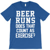 beer runs does that count as exercise funny T-Shirt