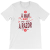 be a man and say no to a razor T-Shirt