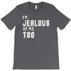 i'm jealous of me too T-Shirt