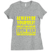 always be yourself t shirt Ladies Fitted T-Shirt