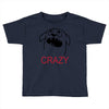 crazy (2) Toddler T-shirt
