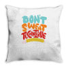 don't sweat the technique Throw Pillow