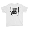 i choose to be happy today Youth Tee
