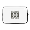 bicause im bob Laptop sleeve
