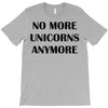 no more unicorns anymore T-Shirt