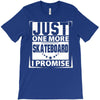 Just One More Skateboard I Promise T-Shirt