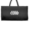 No I'm Not On Steroids, But Thanks For Asking Weekender Totes