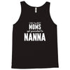 Only The Best Moms Get Promoted To Nanna Tank Top