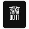mustache made me do it funny Mousepad