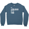 i'm jealous of me too Crewneck Sweatshirt
