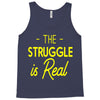 the struggle is real Tank Top
