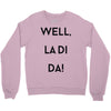 well, la di da Crewneck Sweatshirt
