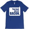 you had me at bacon T-Shirt