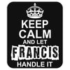 Keep Calm And Let Francis Handle It Mousepad