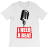 i need a beat T-Shirt