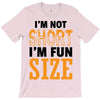 I Am Not Short I Am Fun Size T-Shirt