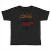give me cofee or wine Toddler T-shirt