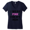 i wear pink for my mom breast cancer Women's V-Neck T-Shirt