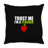 Trust Me I am a Teacher Throw Pillow