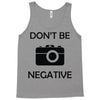 don't be negative camera Tank Top
