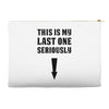 This is My Last One Seriously Accessory Pouches