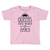 queens are born in march (2) Toddler T-shirt