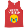 goodbye weekend Tank Top