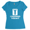 i pooped today Women's Triblend Scoop T-shirt