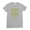 education is important but skiing is importanter Ladies Fitted T-Shirt