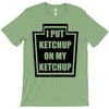 new i put ketchup T-Shirt