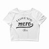 i love you more mom Crop Top