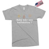 Baby Why You Bullshittin Exclusive T-shirt